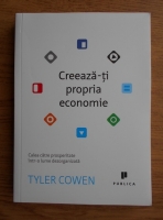 Anticariat: Tyler Cowen - Creeaza-ti propria economie. Calea catre prosperitate intr-o lume dezorganizata 