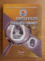 Vasile Lapadusi - Aparitia si evolutia criminalisticii romanesti (volumul 1)