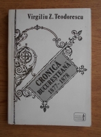 Anticariat: Virgiliu Z. Teodorescu - Cronica Bucuresteana 1877-1878