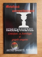 Andrei Emanuel Popescu - Metafizica astropsihologica si inconstientul. Conexiuni cu astrologia si grupele sanguine