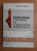 Aristotel Crismaru - Draguseni, contributii la monografie arheologica 