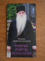 Arsenie Papacioc - Despre post si rugaciune