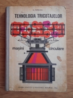C. Petreanu - Tehnologia tricotajelor. Masini ciruclare