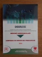 Carmen Ginghina - Medicina cardiovasculara. Compendiu de ghiduri ESC prescurtate 2016