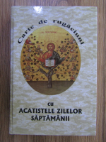 Anticariat: Carte de rugaciuni cu acatistele zilelor saptamanii (2006)