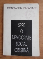 Constantin Papanace - Spre o democratie social crestina
