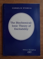 Corneliu Stanciu - The Biochemical-Ionic Theory of Excitability