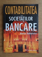 Anticariat: Elena Zaharciuc - Contabilitatea societatilor bancare