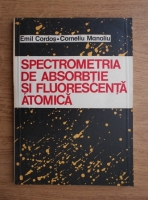 Anticariat: Emil Cordos, Corneliu I. Manoliu - Spectrometria de absorbtie si fluorescenta