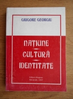 Grigore Georgiu - Natiune, cultura, identitate