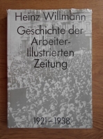 Heinz Willmann - Geschichte der Arbeiter. Illustrierten Zeitung 1921-1938