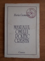 Anticariat: Horia Cosmovici - Manualul omului politic crestin 