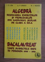 Anticariat: I. D. Ion - Algebra. Rezolvarea exercitiilor si problemelor din manualul scolar de clasa a XII-a. Bacalaureat. Toate subiectele date in perioada 1990-1996