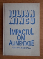 Iulian Mincu - Impactul om-alimentatie. Istoria alimentatiei la romani din cele mai vechi timpuri si pana in prezent