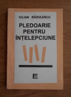 Iulian Radulescu - Pledoarie pentru intelepciune