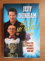 Anticariat: Jeff Dunham - All by my selves. Walter, Peanut, Achmed and me