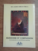Josho Adrian Cirlea - Buddhism of compassion. An introduction to Jodo Shinshu teaching