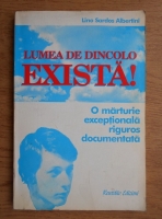 Anticariat: Lino Sardos Albertini - Lumea de dincolo exista! O marturie exceptionala riguros documentata