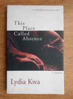 Lydia Kwa - This place called absence