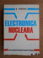 Anticariat: M. Patrutescu - Electronica nucleara