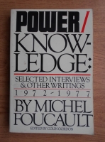 Michel Foucault - Power and knowledge. Selected interviews and other writings