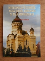 Anticariat: Mitropolia Clujului, Alba Iuliei, Crisanei si Maramuresului. Dosar documentar