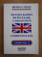 Anticariat: Monica Visan - Metoda rapida de invatare a gramaticii limbii engleze. Exercitii (volumul 2)