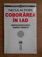 Anticariat: Neculai Popa - Coborarea in iad. Amintiri din inchisorile Romaniei comuniste