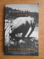 Rick Ridgeway - The shadow of Kilimanjaro. On foo across east Africa