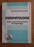 Stefan Sorin Arama - Fiziopatologie pentru studentii facultatilor de stomatologie