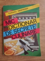 Anticariat: Tatiana Medvedev - Mic dictionar de secrete culinare