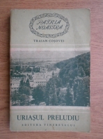 Traian T. Cosovei - Uriasul preludiu