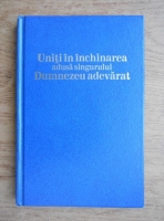 Anticariat: Uniti in inchinarea adusa singurului Dumnezeu adevarat