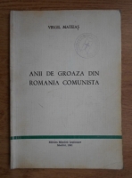 Virgil Mateias - Anii de groaza din Romania comunista (Madrid, 1991)