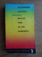 Anticariat: Alexander Saxton - Bright web in the darkness