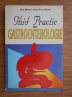 Anticariat: Ana-Maria Orban-Schiopu - Ghid practic de gastroenterologie