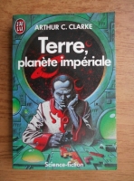 Arthur C. Clarke - Terre, planete imperiale