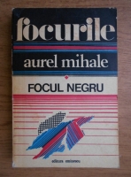Aurel Mihale - Focurile (volumul 1)