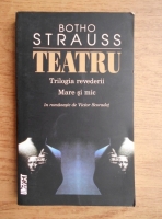 Botho Strauss - Teatru. Trilogia revederii. Mare si mic