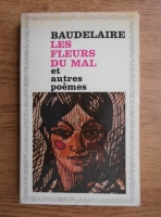 Anticariat: Charles Baudelaire - Les fleurs du mal et autres poemes