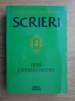 Constantin Mateescu - Scrieri. Dupa caderea cortinei (volumul 4)