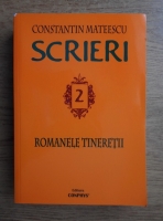 Constantin Mateescu - Scrieri. Romanele tineretii (volumul 2)