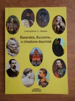 Constantin S. Simion - Basarabia, Bucovina...o chestiune deschisa