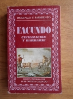 Domingo F. Sarmiento - Facundo. Civilizacion y barbarie