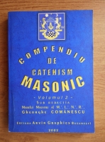 Gheorghe Comanescu - Compendiu de catehism masonic (volumul 2)