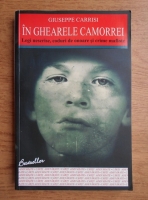 Giuseppe Carrisi - In ghearele Camorrei. Legi nescrise, coduri de onoare si crime mafiote