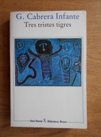 I. Cabrera Infante - Tres tristes tigres