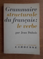 Jean Dubois - Grammaire structurale du francais: le verbe
