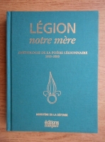 Legion, notre mere. Anthologie de la poesie legionnaire (1885-2000)