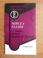 Mircea Eliade - La tiganci. Maitreyi. Noaptea de sanziene